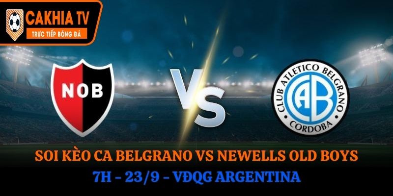 Soi Kèo CA Belgrano vs Newells Old Boys: 7h - 23/9 - VĐQG Argentina