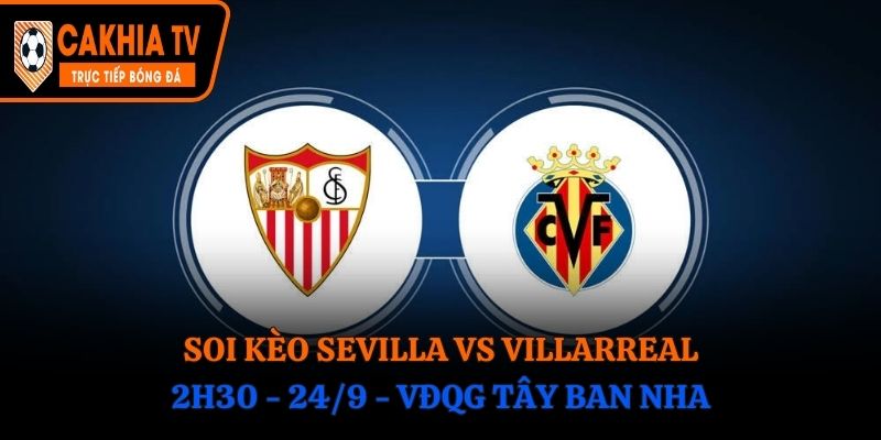 Soi Kèo Sevilla vs Villarreal: 2h30 - 24/9 - VĐQG Tây Ban Nha