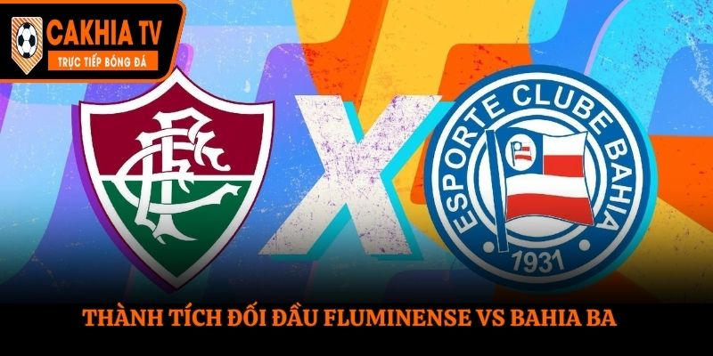 Soi kèo Fluminense vs Bahia BA - thống kê 5 trận gần đây