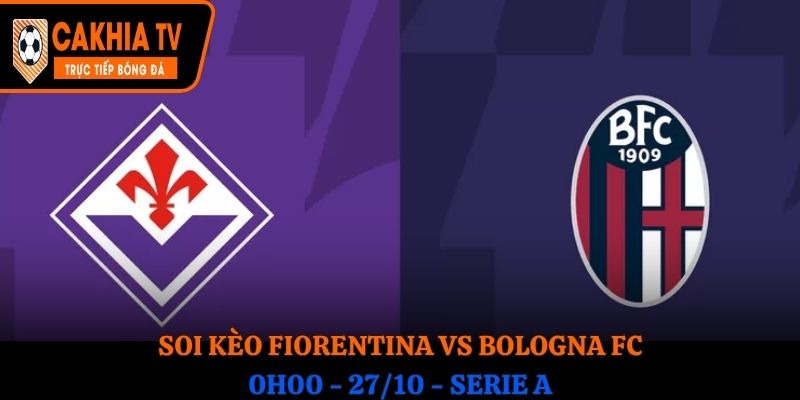 Soi kèo Fiorentina vs Bologna FC: 0h00 - 27/10 - Serie A